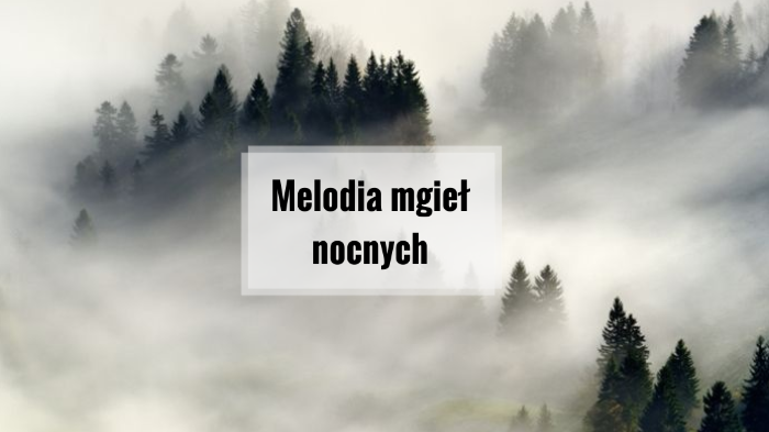 Melodia mgieł nocnych by Natalia Folwarczyk on Prezi