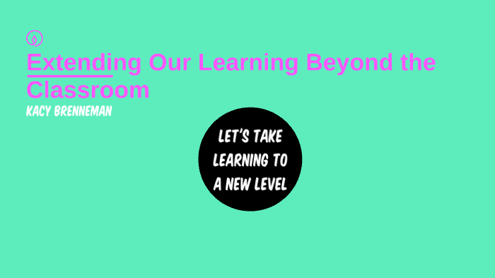 Extending Our Learning Beyond the Classroom by Kacy Brenneman on Prezi