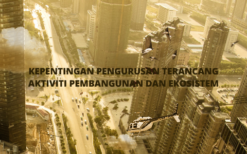 Kepentingan Pengurusan Terancang Aktiviti Pembangunan Dan Ekosistem By Nawal Syakirah