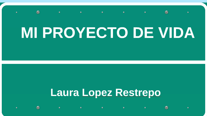MI PROYECTO DE VIDA by laura lopez on Prezi