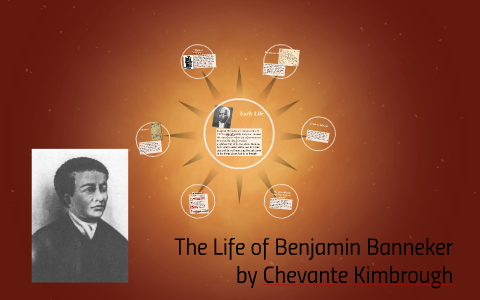 The Life of Benjamin Bannker by Chevante Kimbrough on Prezi
