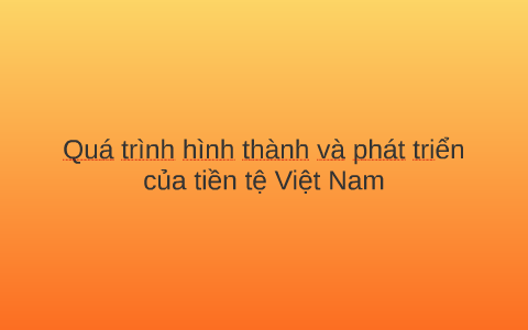 Quá trình hình thành và phát triển của tiền tệ Việt Nam by mai ngân on ...