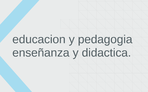 Educacion Y Pedagogia Enseñanza Y Didactica. By Luis Mendieta On Prezi