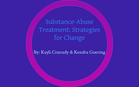 Substance-abuse Treatment: Strategies For Change By Kayli Conrady On Prezi