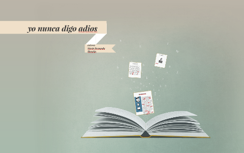 Yo Nunca Digo Adios By Ana Paula Gamarra Bazo On Prezi