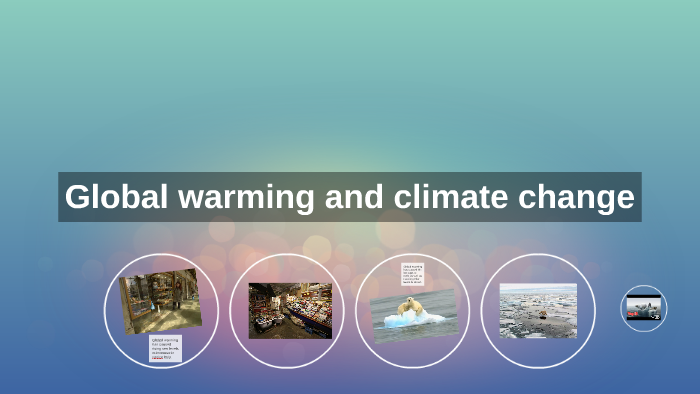 Global warming and climate change by cielo tellez on Prezi