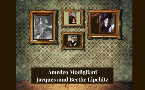 Amedeo Modigliani, Jacques and Berthe Lipchitz by Emily Myers on Prezi