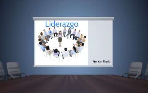 Liderazgo by Francini Ureña on Prezi