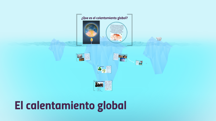 El calentamiento global by Mario Guazzotti on Prezi