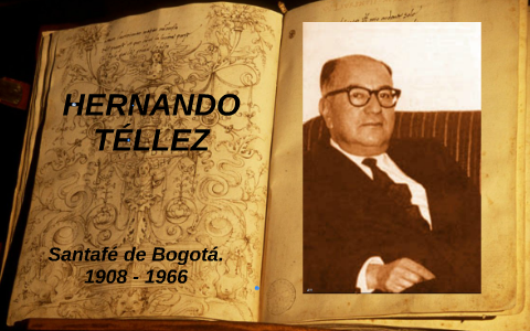 HERNANDO TELLEZ. by gretel gonzalez on Prezi Next