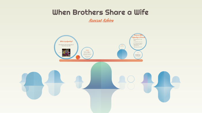 When Brothers Share a Wife by Azeezat Ashiru on Prezi