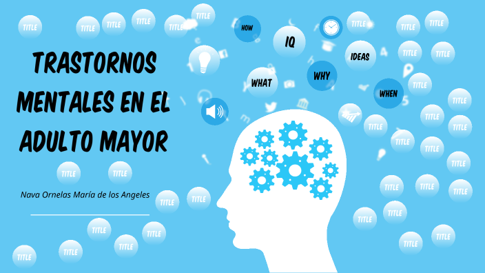 Trastornos mentales en el adulto mayor by Angeles Nava Ornelas on Prezi