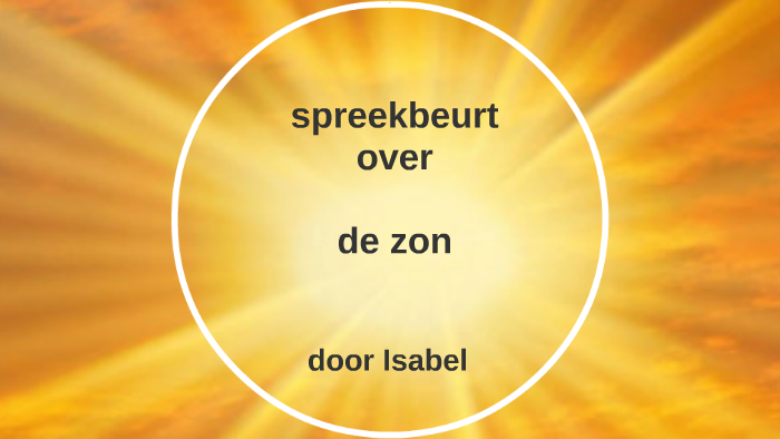 Spreekbeurt over de zon by Isabel Kuipers on Prezi