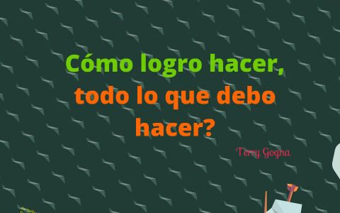 Cómo logro hacer, todo lo que debo hacer by TATYANA PIEDRA