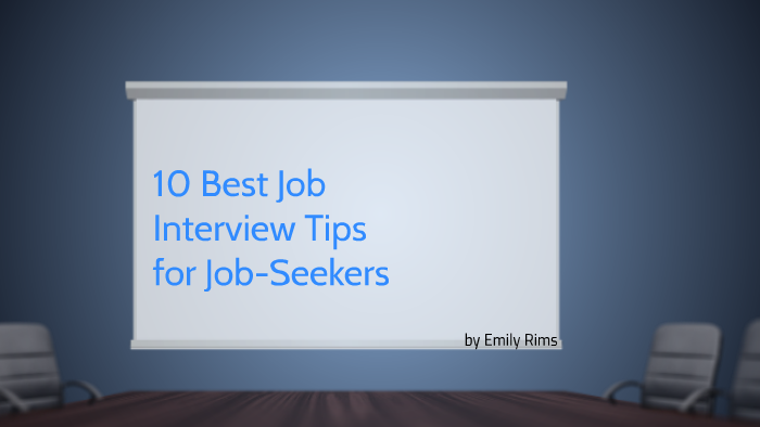 10 Best Job Interview Tips for by Emily Rims on Prezi