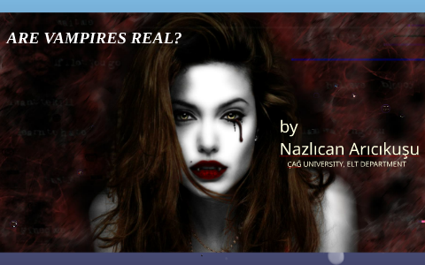 ARE VAMPIRES REAL? by nazlican aricikusu on Prezi Next