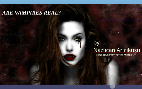 ARE VAMPIRES REAL? by nazlican aricikusu on Prezi