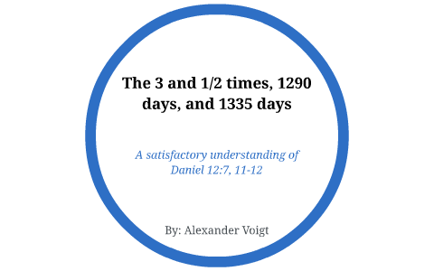 The 3 and 1/2 times, 1290 days, and 1335 days by Alexander Voigt on Prezi