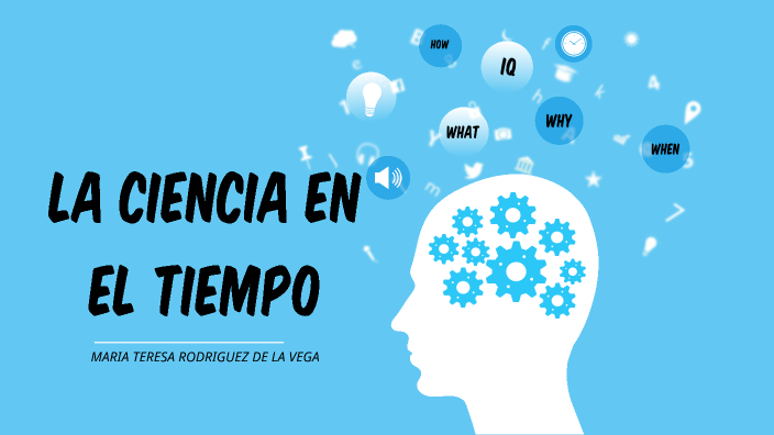 LA CIENCIA EN EL TIEMPO by Teresa Rv on Prezi