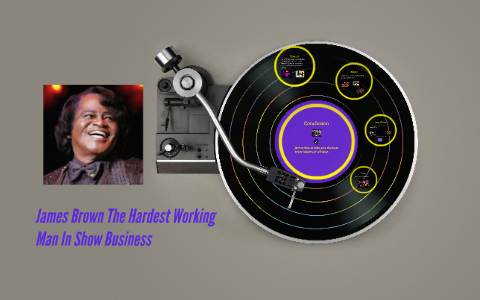 James Brown The Hardest Working Man In Show Business by stephan pryor on Prezi