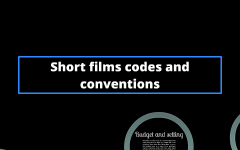 Short films codes and conventions by Harry Mitchard on Prezi