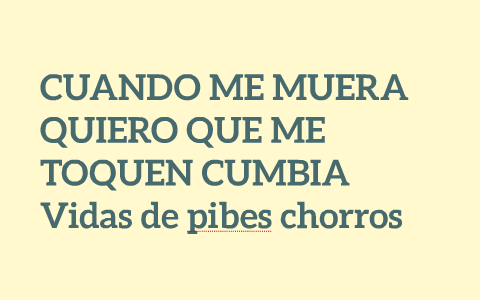 Cuando me muera, quiero que me toquen cumbia: Vidas de pibes