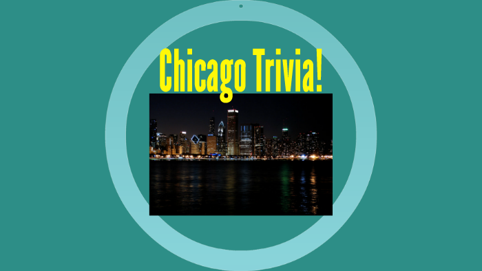 Chicago Trivia! By Britt Kosinski