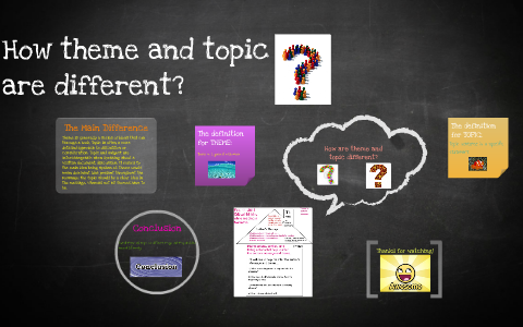 How theme and topic are different? by Maheen Memon on Prezi