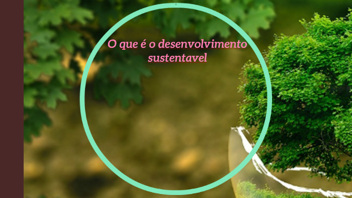 Desenvolvimento Sustentavel by Ana Silva on Prezi