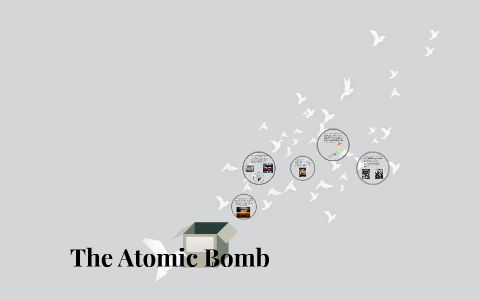 The Atomic Bomb by Shauntel Valdez on Prezi