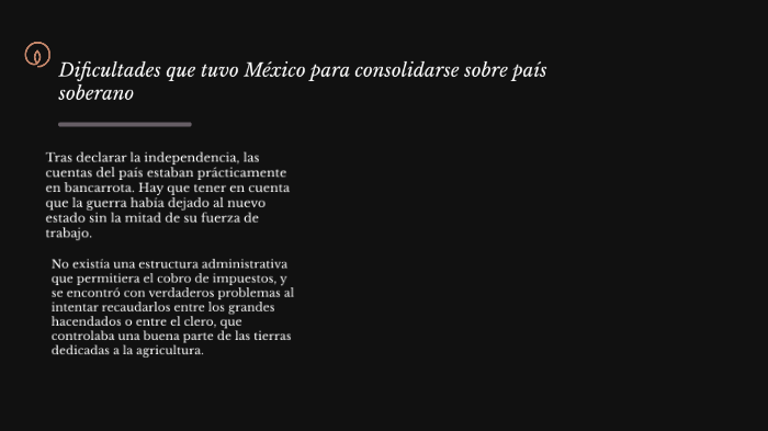 Dificultades que tuvo México para consolidarse como pais soberano by