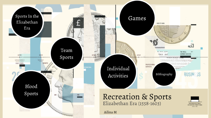 Recreation And Sports In The Elizabethan Era Recreation & Sports During the Elizabethan era by Ailina Murat on Prezi