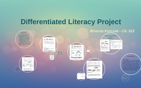 Differentiated Literacy Project CIL 512 by Brianna Korczak on Prezi