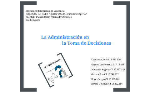 La Administracion en la Toma de Decisiones by German Rivero on Prezi
