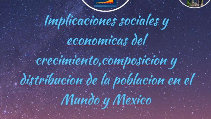 Implicaciones Sociales Y Economicas Del Crecimientocomposicion Y Distribucion De La Poblacion 9120