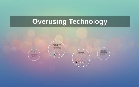 Oversuing Overusing Technology by Jesse Cosper on Prezi