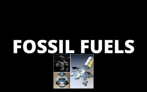 FOSSIL FUELS by on Prezi