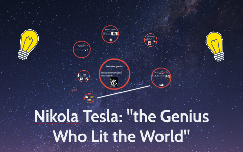 Nikola Tesla; "the Genius Who Lit the World" by Kaliiah W on Prezi
