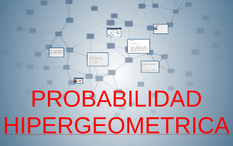 PROBABILIDAD HIPERGEOMETRICA by elvis bernal on Prezi
