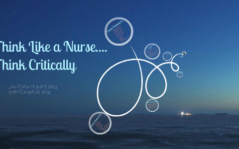 Think Like a Nurse...Think Critically by Lisa Garland Baird on Prezi