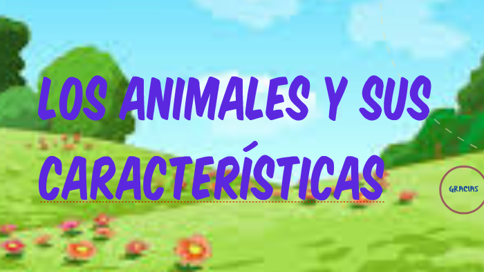 LOS ANIMALES Y SUS CARACTERÍSTICAS by Lilita Vega on Prezi