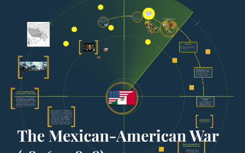 The Mexican-American War (1846 - 1848) by N S. on Prezi Next