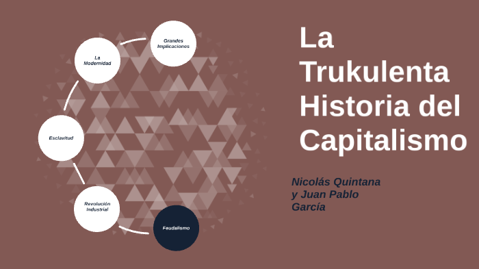 La Trukulenta Historia del Capitalismo by Juan Pablo Garcia on Prezi