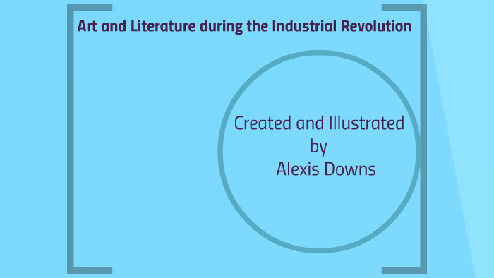Art and Literature during the Industrial Revolution by Alexis Downs on ...