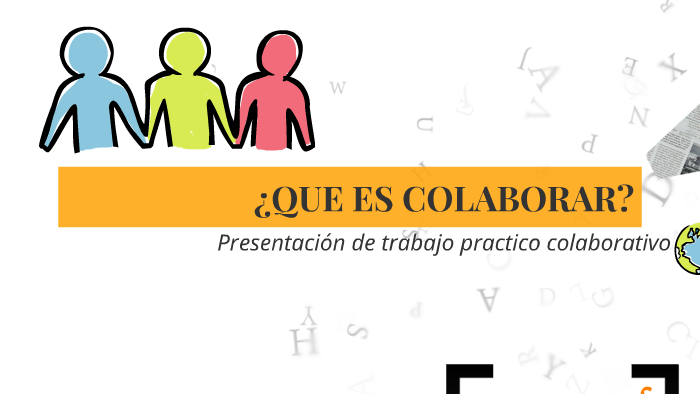 ¿QUE ES COLABORAR? by Susana P Plaza on Prezi