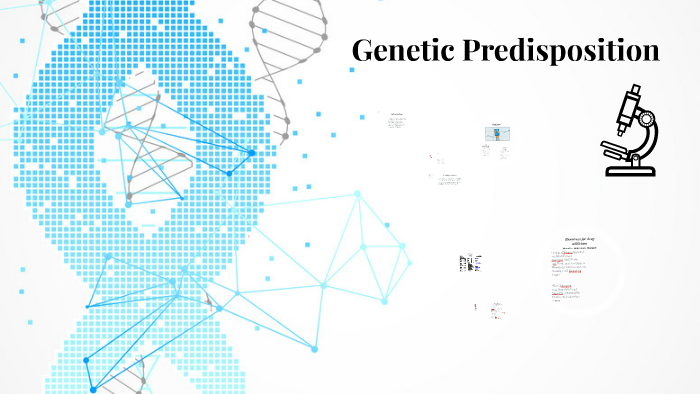 Genetic Predisposition By Amanda Cail On Prezi