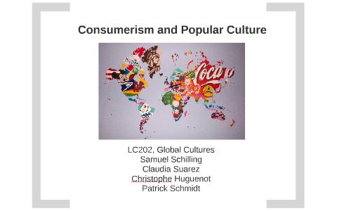 Consumerism and Popular Culture by Claudia Suarez on Prezi