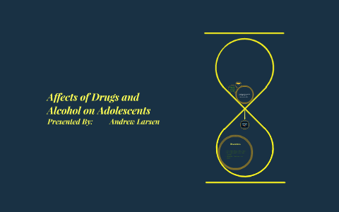 Affects of Drugs and Alcohol on Adolescents by andrew larsen on Prezi