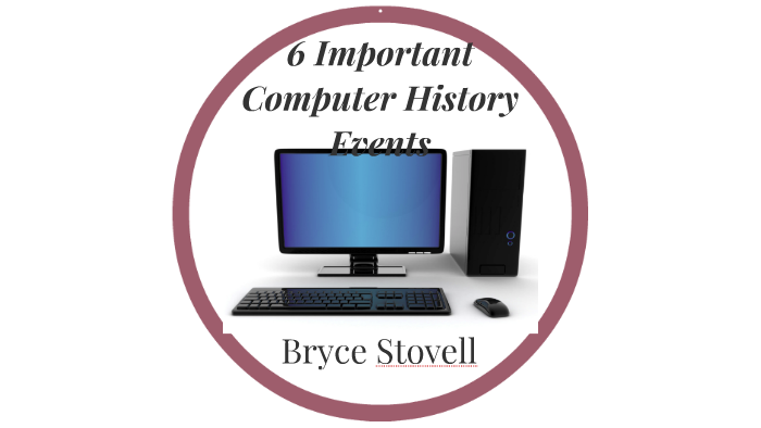 6-important-computer-history-events-by-bryce-stovell