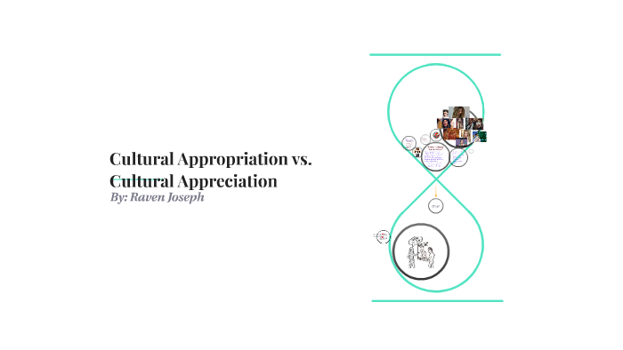 Cultural Appropriation Vs. Cultural Appreciation By Reven J On Prezi